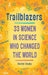 Trailblazers: 33 Women in Science Who Changed the World by Rachel Swaby