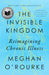 The Invisible Kingdom: Reimagining Chronic Illness by Meghan O'Rourke