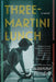 Three-Martini Lunch by Suzanne Rindell