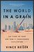 The World in a Grain: The Story of Sand and How It Transformed Civilization by Vince Beiser