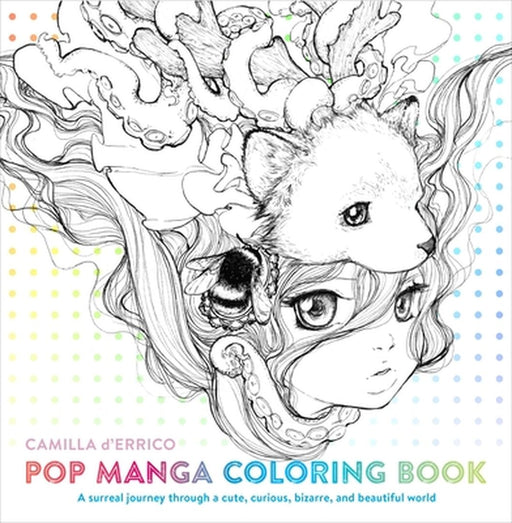 Pop Manga Coloring Book: A Surreal Journey Through a Cute, Curious, Bizarre, and Beautiful World by Camilla D'Errico