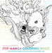 Pop Manga Coloring Book: A Surreal Journey Through a Cute, Curious, Bizarre, and Beautiful World by Camilla D'Errico