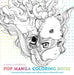 Pop Manga Coloring Book: A Surreal Journey Through a Cute, Curious, Bizarre, and Beautiful World by Camilla D'Errico