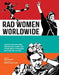 Rad Women Worldwide: Artists and Athletes, Pirates and Punks, and Other Revolutionaries Who Shaped History by Kate Schatz