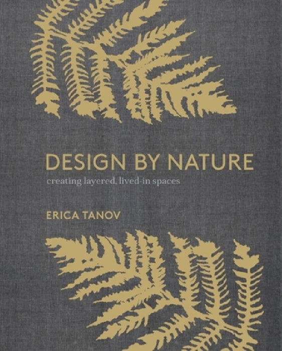Design by Nature: Creating Layered, Lived-In Spaces Inspired by the Natural World