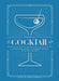 The Essential Cocktail Book: A Complete Guide to Modern Drinks with 150 Recipes by Megan Krigbaum