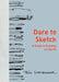 Dare to Sketch: A Guide to Drawing on the Go by Felix Scheinberger
