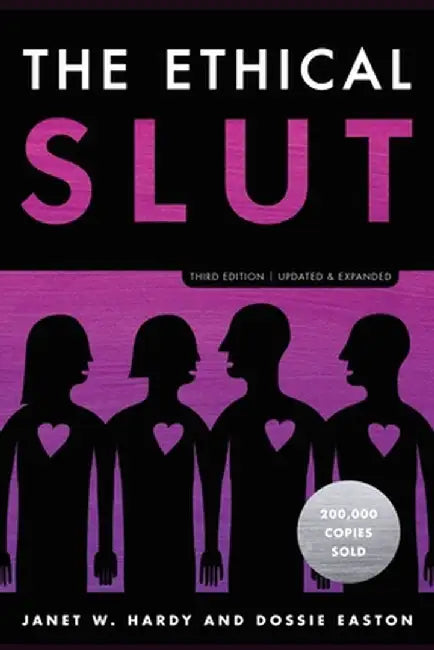 The Ethical Slut, Third Edition: A Practical Guide to Polyamory, Open Relationships, and Other Freedoms in Sex and Love by Janet W. Hardy
