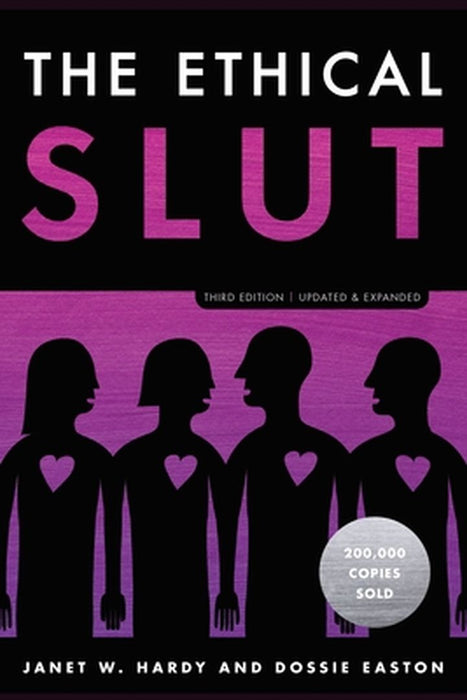 The Ethical Slut, Third Edition: A Practical Guide to Polyamory, Open Relationships, and Other Freedoms in Sex and Love by Janet W. Hardy