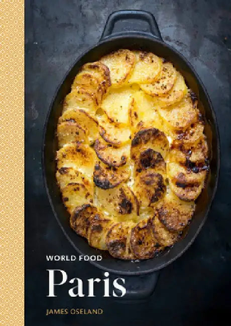 World Food: Paris: 75 Classic Recipes for Home Cooking by James Oseland