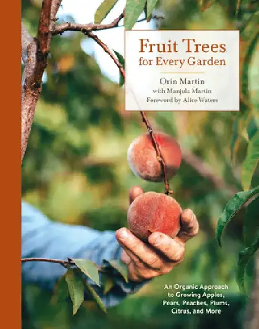 The Fruit Tree Primer: An Organic Approach to Growing Fruit in Gardens Large and Small by Orin Martin