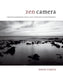 Zen Camera: Creative Awakening with a Daily Practice in Photography by David Ulrich
