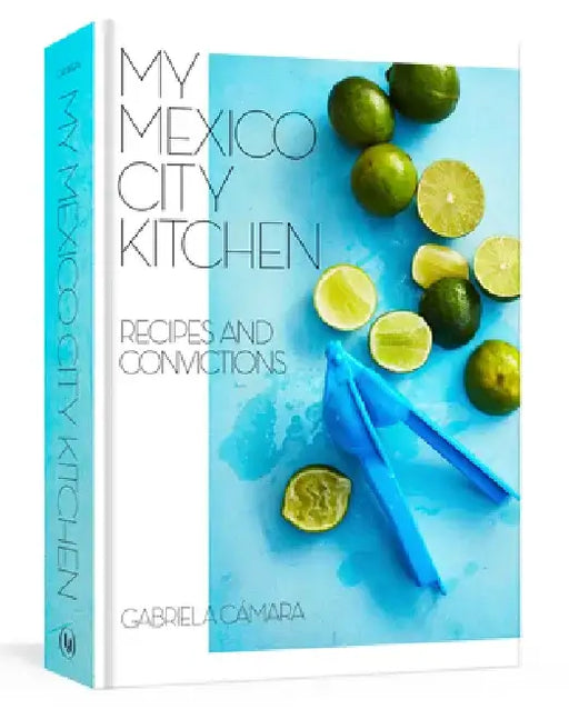 Cook Mexico City: Morning. Noon. Night. by Gabriela Camara