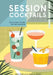 Session Cocktails: Low-Alcohol Drinks for Any Occasion by Drew Lazor