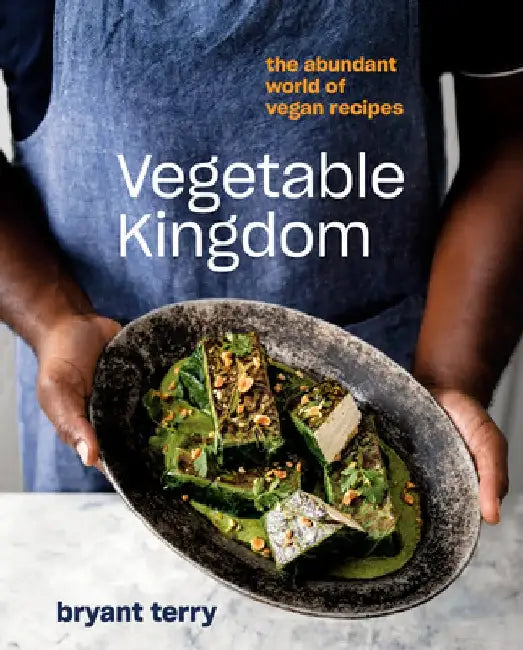 Vegetable Kingdom: Cooking the World of Plant-Based Recipes by Bryant Terry