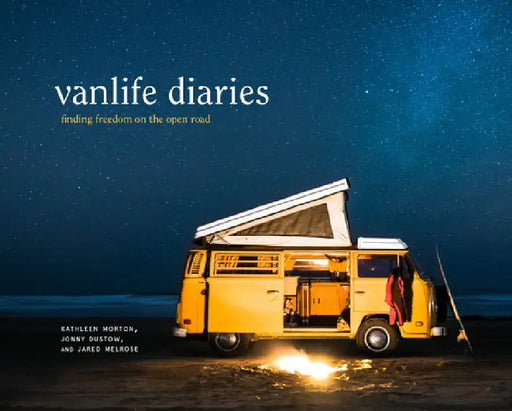 Vanlife Diaries: Finding Freedom on the Open Road by Kathleen Morton