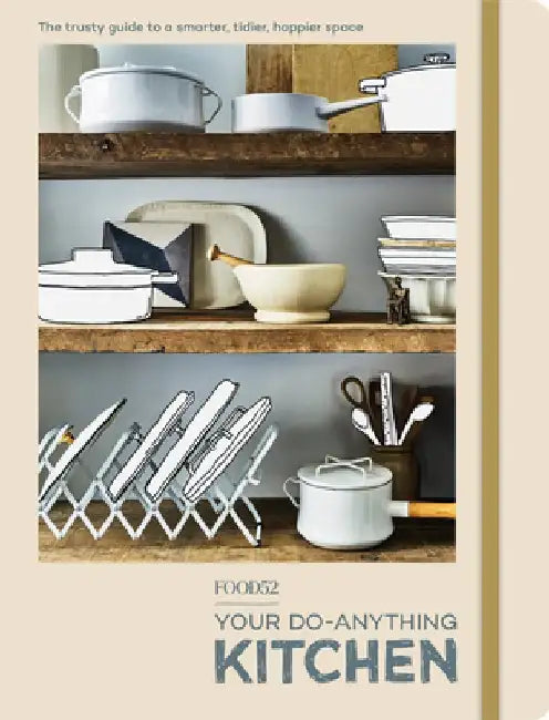 Food52 the Do-Everything Kitchen: Your Handy Guide to a Smarter, Tidier, Happier Space by Editors of Food52