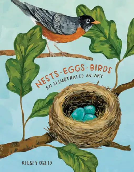 Nests, Eggs, Birds: An Illustrated Celebration by Kelsey Oseid