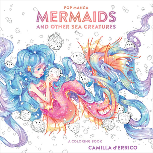 Pop Manga Mermaids and Other Sea Creatures: A Coloring Book by Camilla D'Errico