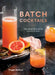 Big-Batch Cocktails: Make-Ahead Pitcher Drinks for Every Occasion by Maggie Hoffman
