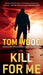 Kill for Me by Tom Wood