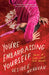 You're Embarrassing Yourself: Stories of Love, Lust, and Movies by Desiree Akhavan
