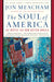 The Soul of America: The Battle for Our Better Angels by Jon Meacham