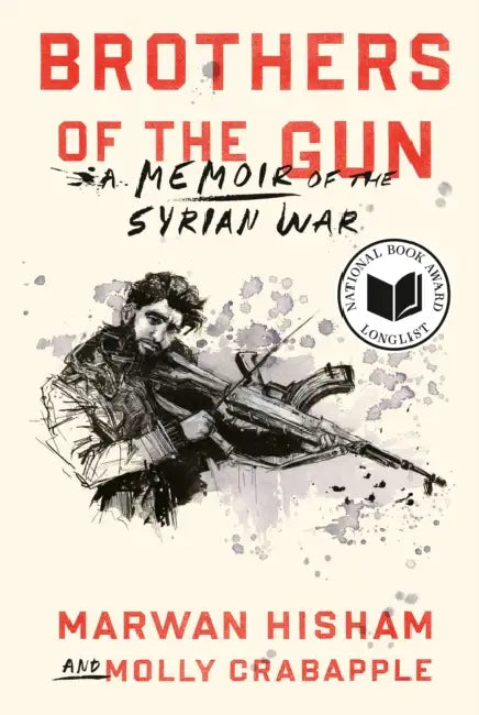Brothers of the Gun: A Memoir of the Syrian War by Marwan Hisham, Molly Crabapple, Molly Crabapple
