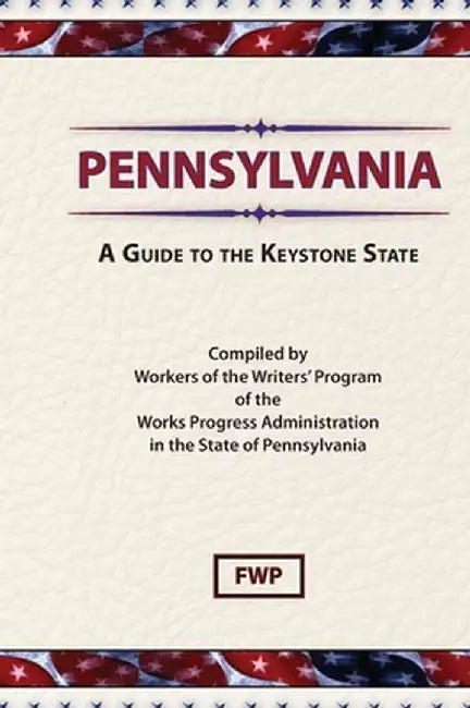 Pennsylvania: A Guide To The Keystone State by Federal Writers' Project (Fwp)