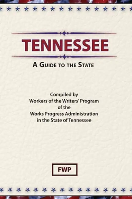 Tennessee: A Guide To The State by Federal Writers' Project (Fwp)