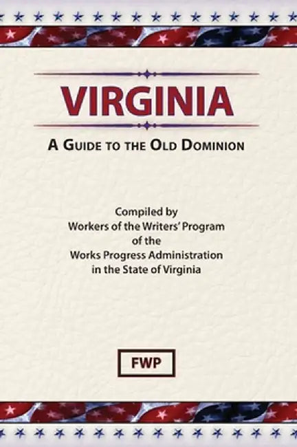 Virginia: A Guide To The Old Dominion by Federal Writers' Project (Fwp)