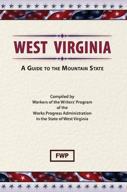 West Virginia: A Guide To The Mountain State by Federal Writers' Project (Fwp)