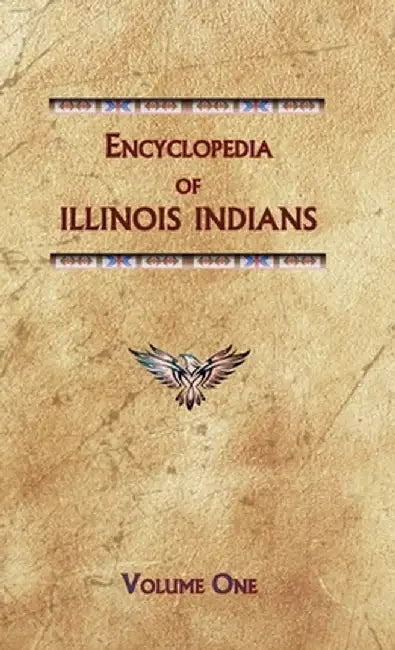 Encyclopedia of Illinois Indians (Volume One) by Donald Ricky