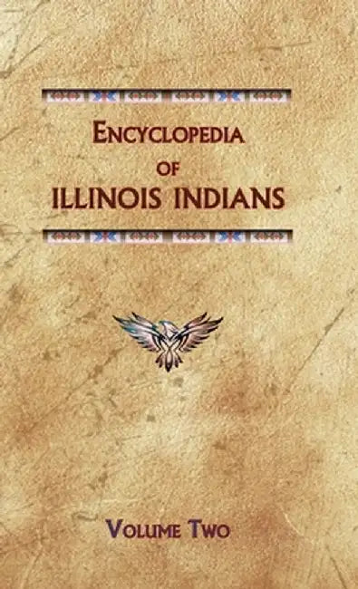 Encyclopedia of Illinois Indians (Volume Two) by Donald Ricky