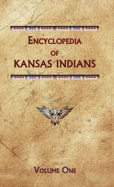 Encyclopedia of Kansas Indians (Volume One) by Donald Ricky