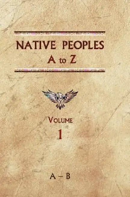 Native Peoples A to Z (Volume One): A Reference Guide to Native Peoples of the Western Hemisphere by Donald Ricky