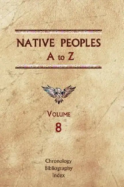 Native Peoples A to Z (Volume Eight): A Reference Guide to Native Peoples of the Western Hemisphere by Donald Ricky