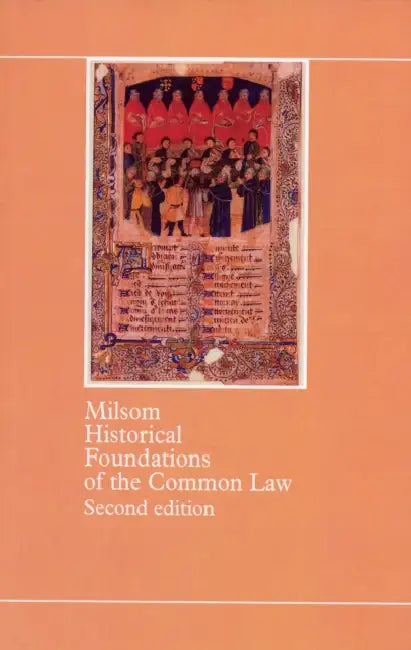 Historical Foundations of the Common Law by S.F.C. (Emeritus Professor of Legal History, St John's College, Cambridge) Milsom