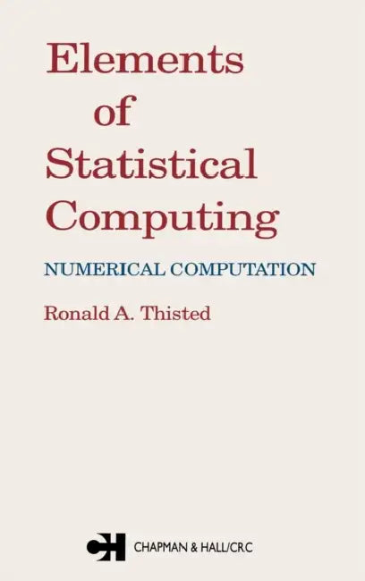 Elements of Statistical Computing: Numerical Computation by R. a. Thisted