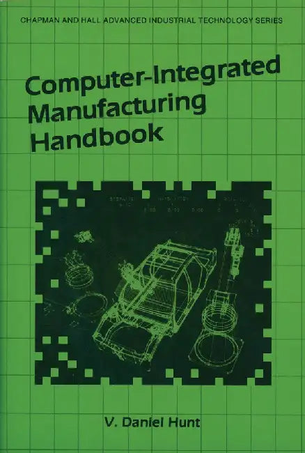 Computer-Integrated Manufacturing Handbook by V. D. Hunt
