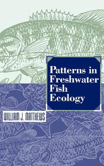 Patterns in Freshwater Fish Ecology by William J. Matthews