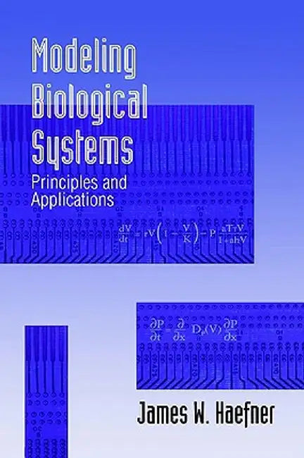 Modeling Biological Systems: Principles and Applications by James W. Haefner