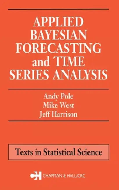 Applied Bayesian Forecasting and Time Series Analysis by Andy Pole, Mike West, Jeff Harrison