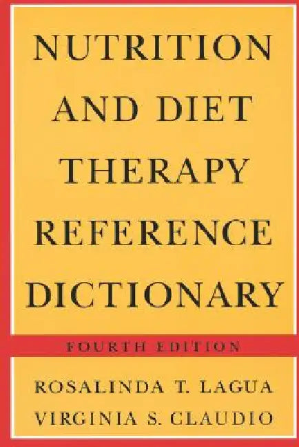 Nutrition and Diet Therapy Reference Dictionary, Fourth Edition (Softcover): . by Rosalinda Lagua, Virginia Claudio