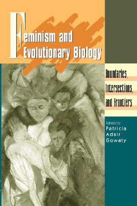 Feminism and Evolutionary Biology: Boundaries, Intersections and Frontiers by Patricia Gowaty