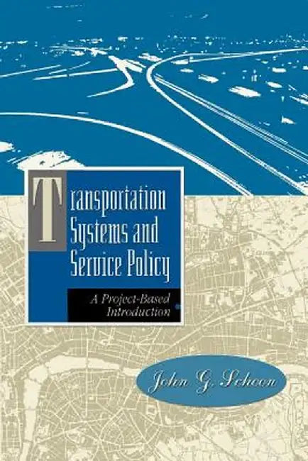 Transportation Systems and Service Policy: A Project-Based Introduction by John G. Schoon