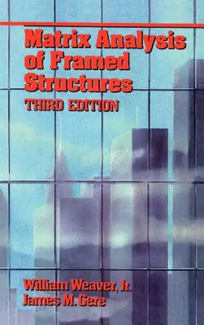 Matrix Analysis of Framed Structures by James M. Gere