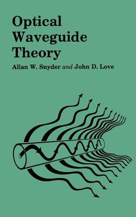 Optical Waveguide Theory by A. W. Snyder