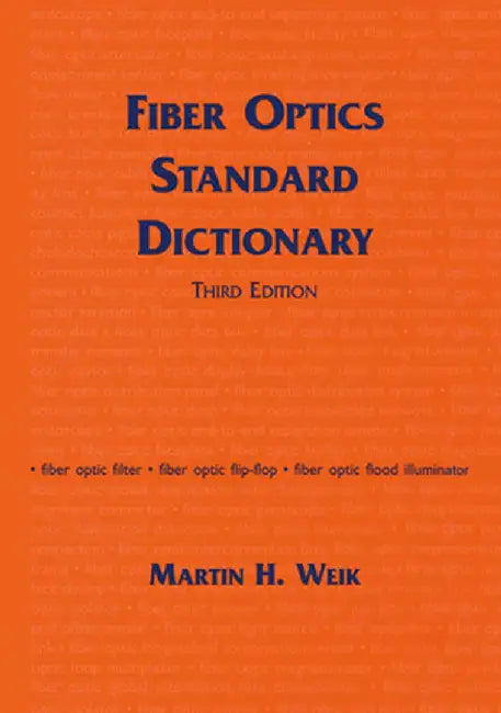 Fiber Optics Standard Dictionary by Martin Weik