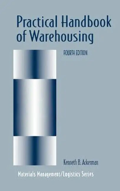 Practical Handbook of Warehousing by Kenneth B. Ackerman
